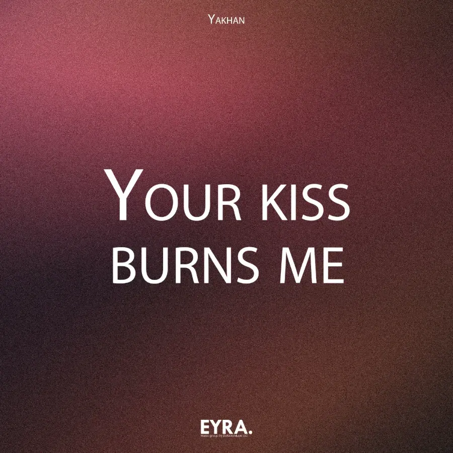 Your Kiss Burns Me